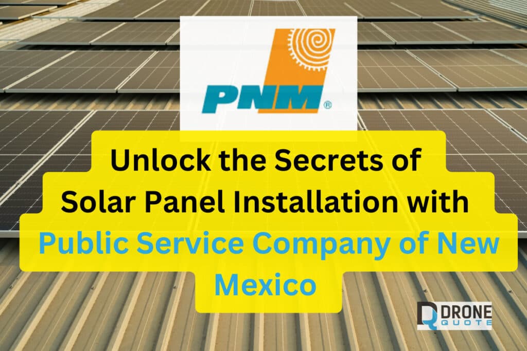 Unlock the Secrets of Solar Panel Installation with Public Service Company of New Mexico | DroneQuote