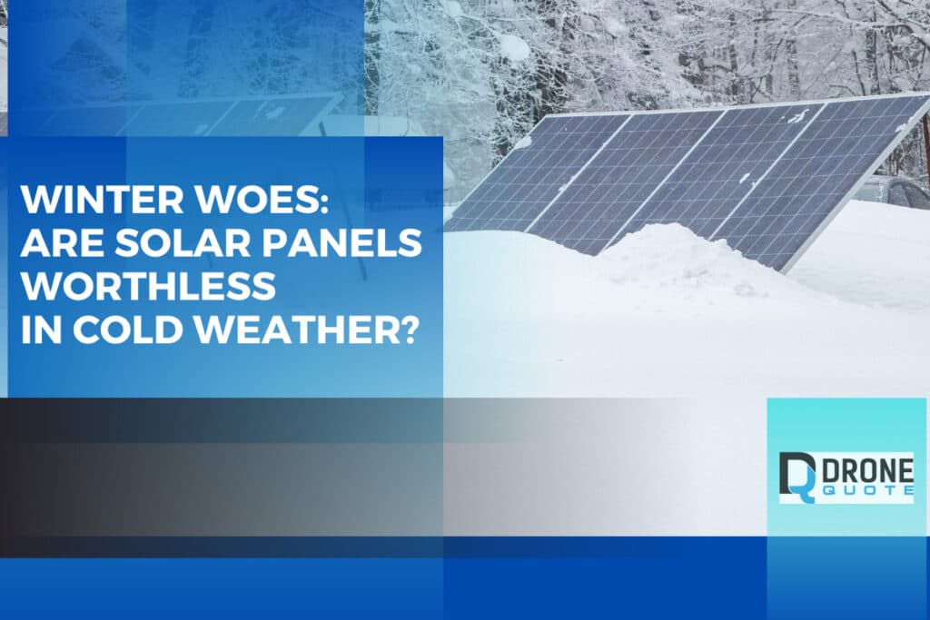 Winter Woes: Is Your Investment in Solar Power Worthless In Cold Weather? | DroneQuote