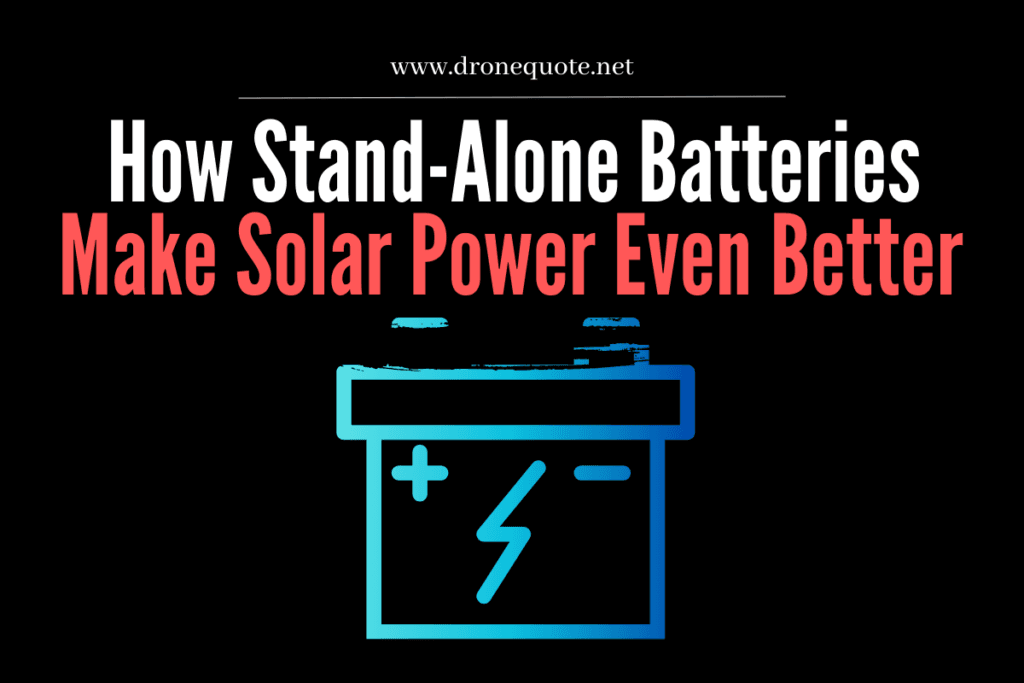See How Stand-Alone Batteries Make Solar Power Even Better! | DroneQuote