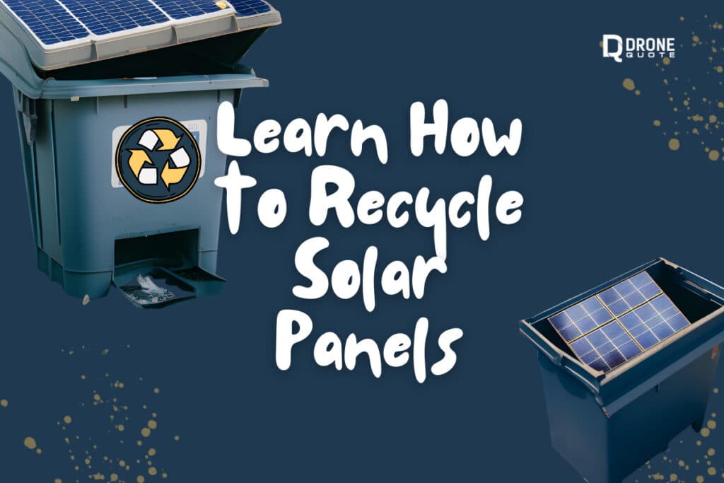 Say Goodbye to Guilt-Free Waste: Learn How to Recycle Solar Panels like a Pro! | DroneQuote