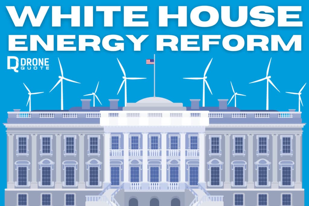 Revolutionary White House Energy Reform Promotes Clean Power Generation and Saves the Planet | DroneQuote